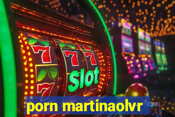 porn martinaolvr